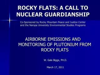 AIRBORNE EMISSIONS AND MONITORING OF PLUTONIUM FROM ROCKY FLATS W. Gale Biggs, PH.D.