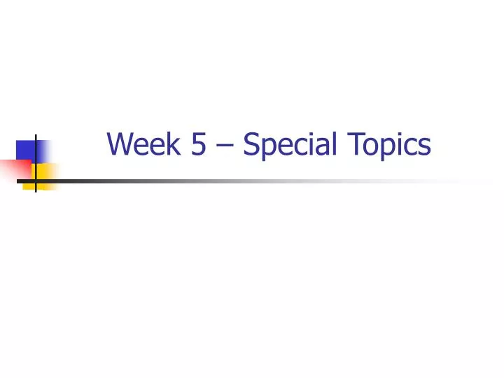 week 5 special topics