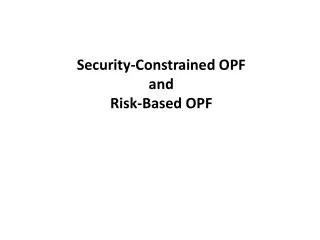 Security-Constrained OPF and Risk-Based OPF