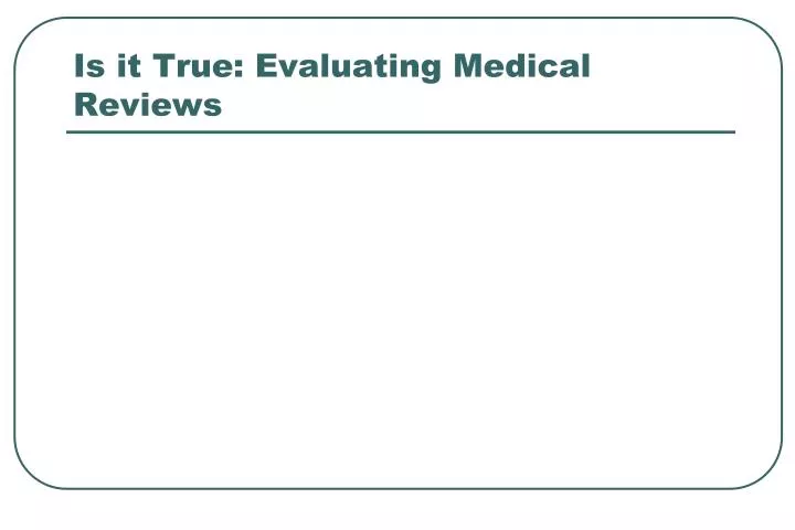 is it true evaluating medical reviews