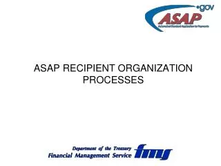 ASAP RECIPIENT ORGANIZATION PROCESSES