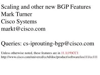 Scaling and other new BGP Features Mark Turner Cisco Systems markt@cisco