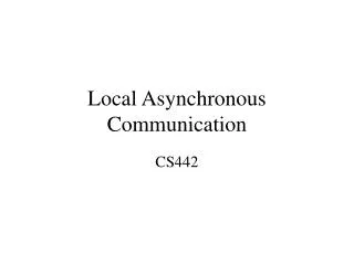Local Asynchronous Communication