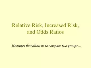Relative Risk, Increased Risk, and Odds Ratios