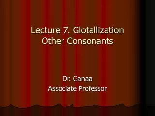 Lecture 7. Glotallization Other Consonants