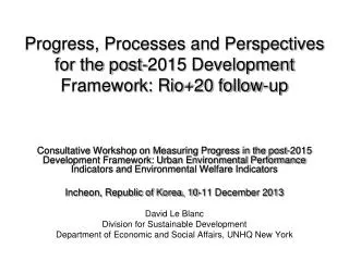 Progress, Processes and Perspectives for the post-2015 Development Framework: Rio+20 follow-up