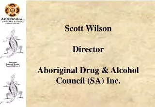 Scott Wilson Director Aboriginal Drug &amp; Alcohol Council (SA) Inc.