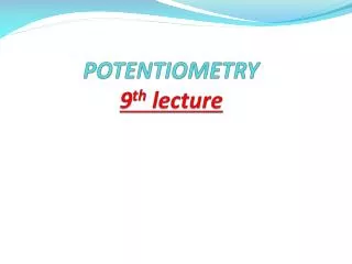 POTENTIOMETRY 9 th lecture
