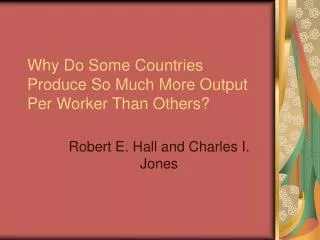 Why Do Some Countries Produce So Much More Output Per Worker Than Others?