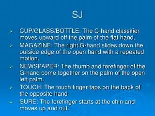 CUP/GLASS/BOTTLE: The C-hand classifier moves upward off the palm of the flat hand.