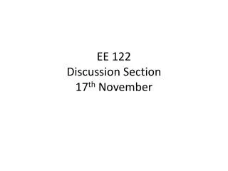 EE 122 Discussion Section 17 th November