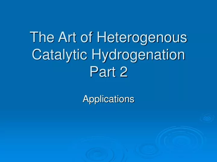 the art of heterogenous catalytic hydrogenation part 2