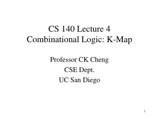 CS 140 Lecture 4 Combinational Logic: K-Map