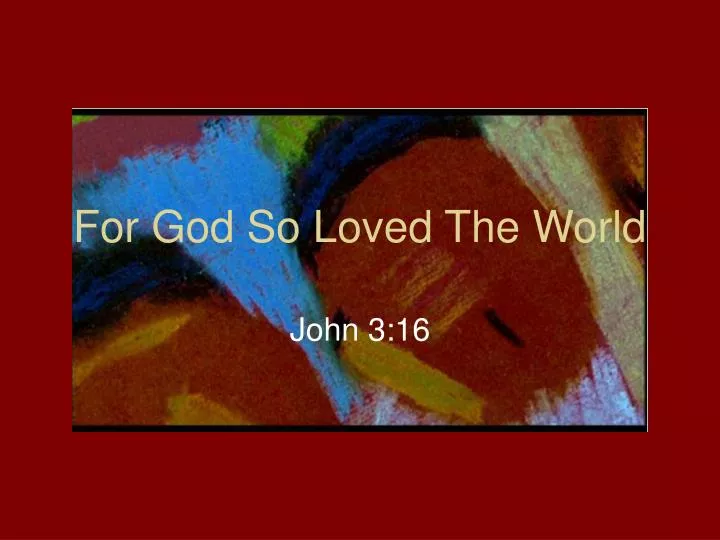 for god so loved the world