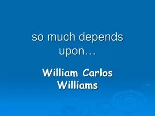 so much depends upon