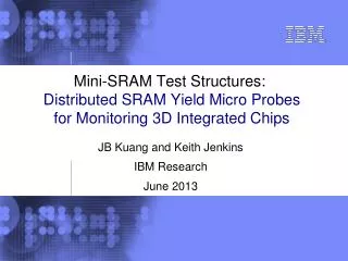 JB Kuang and Keith Jenkins IBM Research June 2013