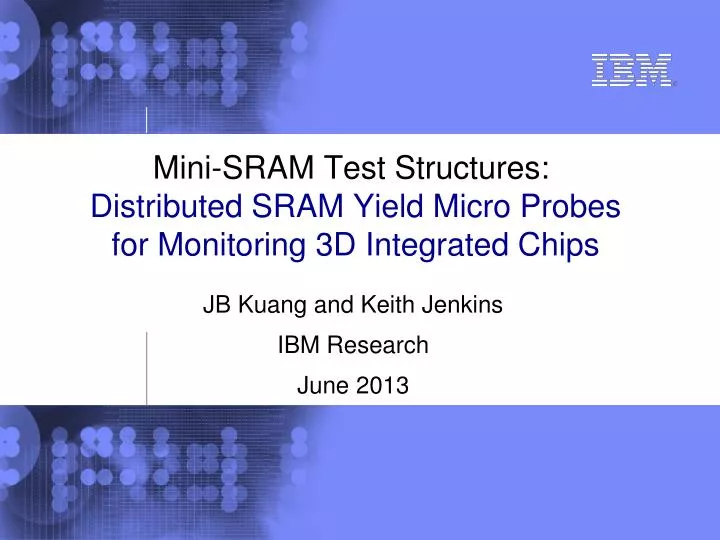 mini sram test structures distributed sram yield micro probes for monitoring 3d integrated chips