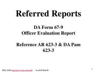 Referred Reports DA Form 67-9 Officer Evaluation Report Reference AR 623-3 &amp; DA Pam 623-3