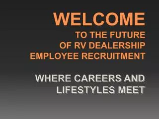 WELCOME TO THE FUTURE OF RV DEALERSHIP EMPLOYEE RECRUITMENT