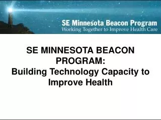 SE MINNESOTA BEACON PROGRAM: Building Technology Capacity to Improve Health