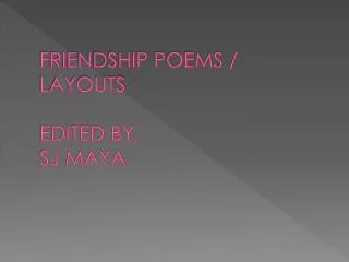 FRIENDSHIP POEMS / LAYOUTS EDITED BY, SJ MAYA
