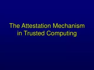 The Attestation Mechanism in Trusted Computing