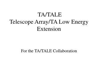 TA/TALE Telescope Array/TA Low Energy Extension