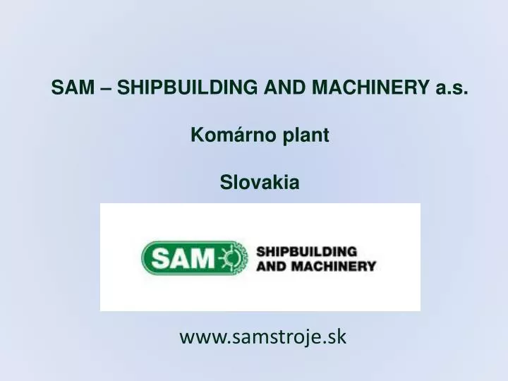 sam shipbuilding and machinery a s kom rno plant slovakia