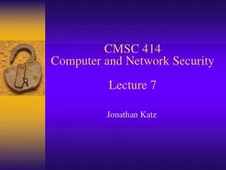 CMSC 414 Computer and Network Security Lecture 7