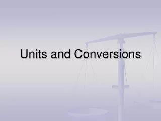Units and Conversions