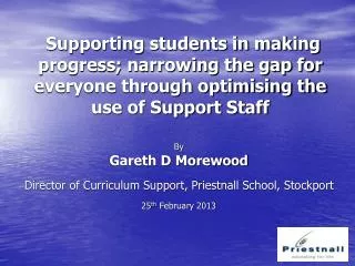 By Gareth D Morewood Director of Curriculum Support, Priestnall School, Stockport