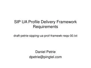 SIP UA Profile Delivery Framework Requirements draft-petrie-sipping-ua-prof-framewk-reqs-00.txt