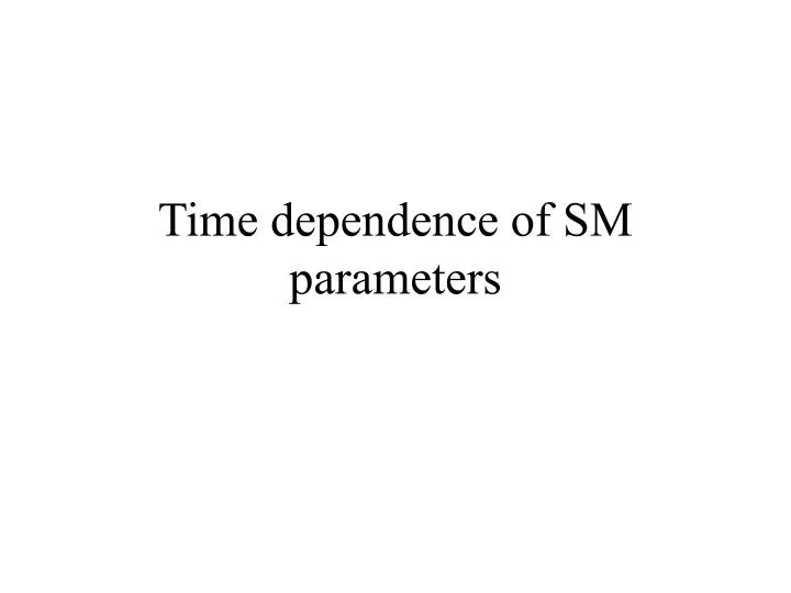 time dependence of sm parameters