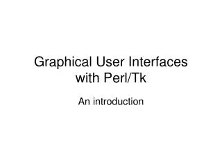 Graphical User Interfaces with Perl/Tk