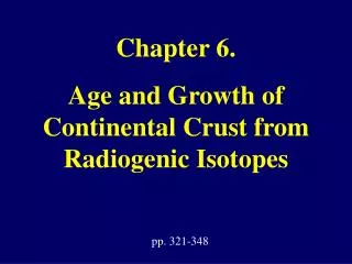 Chapter 6 . Age and Growth of Continental Crust from Radiogenic Isotopes