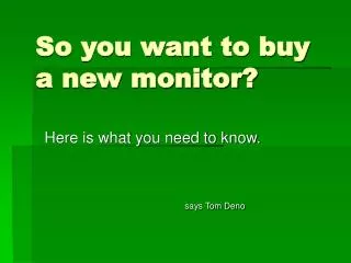 So you want to buy a new monitor?