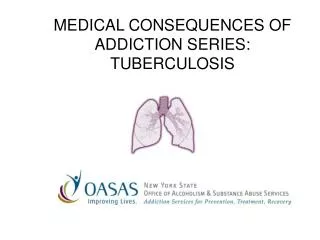 MEDICAL CONSEQUENCES OF ADDICTION SERIES: TUBERCULOSIS