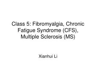 Class 5: Fibromyalgia, Chronic Fatigue Syndrome (CFS), Multiple Sclerosis (MS)