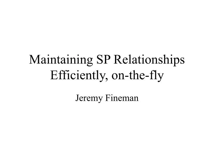 maintaining sp relationships efficiently on the fly
