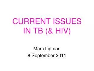 CURRENT ISSUES IN TB (&amp; HIV)