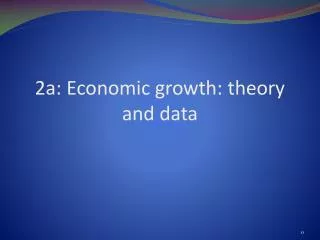 2a: Economic growth: theory and data