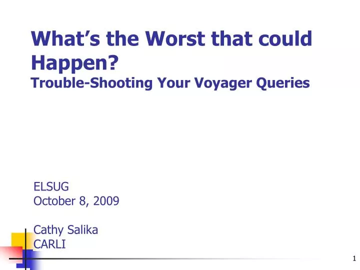 what s the worst that could happen trouble shooting your voyager queries