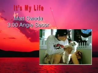 Matt Sweda 3:00 Angie Secor