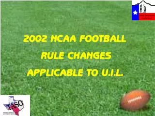 2002 NCAA FOOTBALL RULE CHANGES APPLICABLE TO U.I.L.