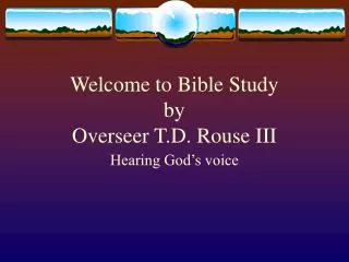 Welcome to Bible Study by Overseer T.D. Rouse III