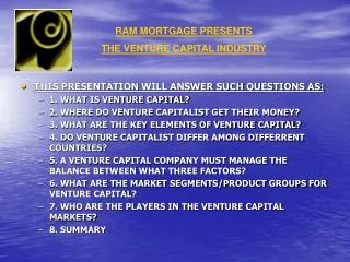 THIS PRESENTATION WILL ANSWER SUCH QUESTIONS AS: 1. WHAT IS VENTURE CAPITAL?