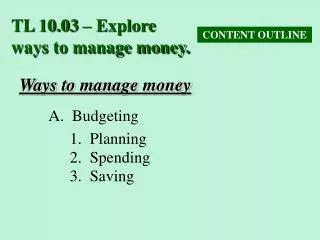 TL 10.03 – Explore ways to manage money.