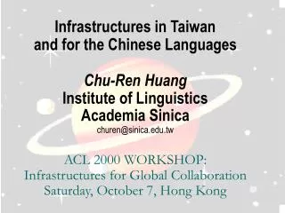 Infrastructures in Taiwan and for the Chinese Languages Chu-Ren Huang Institute of Linguistics
