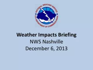 Weather Impacts Briefing NWS Nashville December 6, 2013