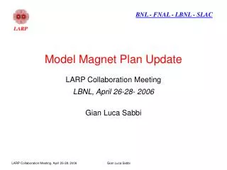 Model Magnet Plan Update LARP Collaboration Meeting LBNL, April 26-28- 2006 Gian Luca Sabbi